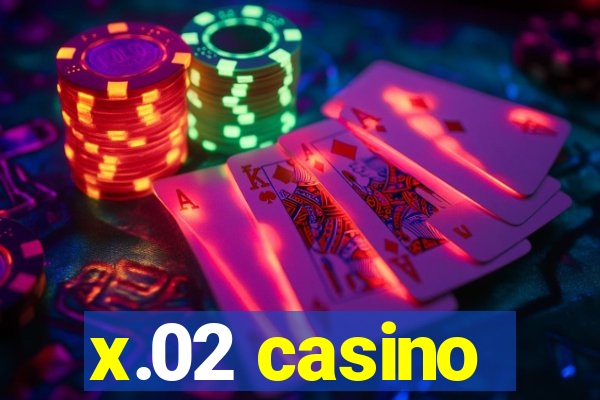 x.02 casino